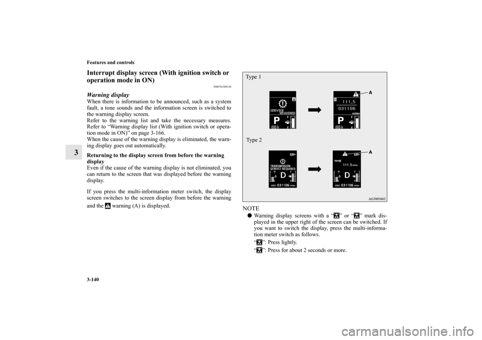 MITSUBISHI OUTLANDER SPORT 2011 3.G Owners Manual 3-140 Features and controls
3
Interrupt display screen (With ignition switch or
operation mode in ON)
N00556300148
Warning displayWhen there is information to be announced, such as a system
fault, a MITSUBISHI OUTLANDER SPORT 2011 3.G Owners Manual 3-140 Features and controls
3
Interrupt display screen (With ignition switch or
operation mode in ON)
N00556300148
Warning displayWhen there is information to be announced, such as a system
fault, a