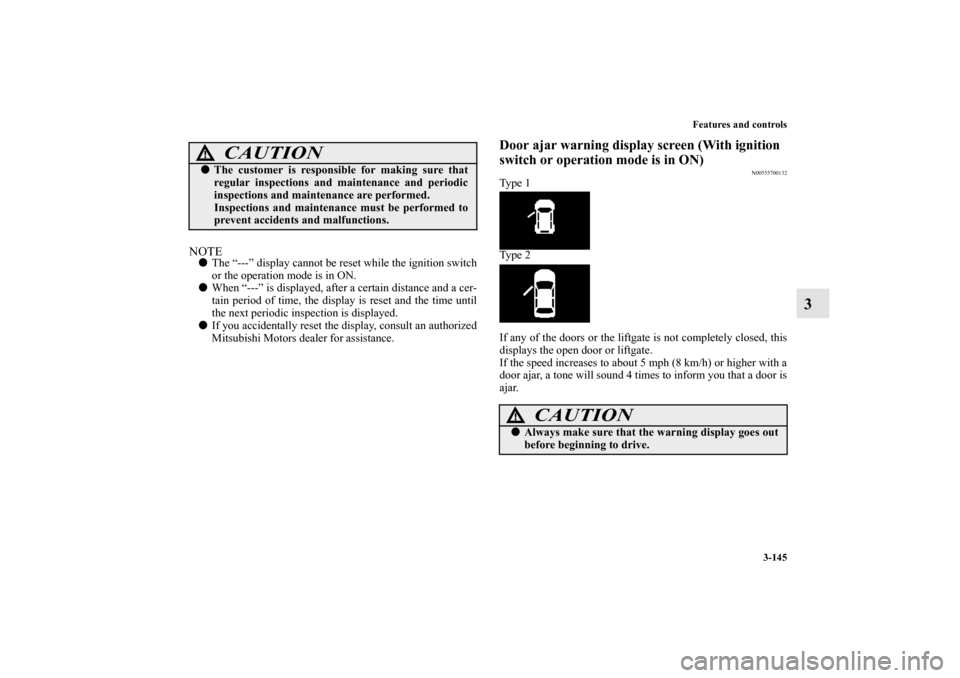 MITSUBISHI OUTLANDER SPORT 2011 3.G Owners Manual Features and controls
3-145
3
NOTEThe “---” display cannot be reset while the ignition switch
or the operation mode is in ON.
When “---” is displayed, after a certain distance and a cer-
tai