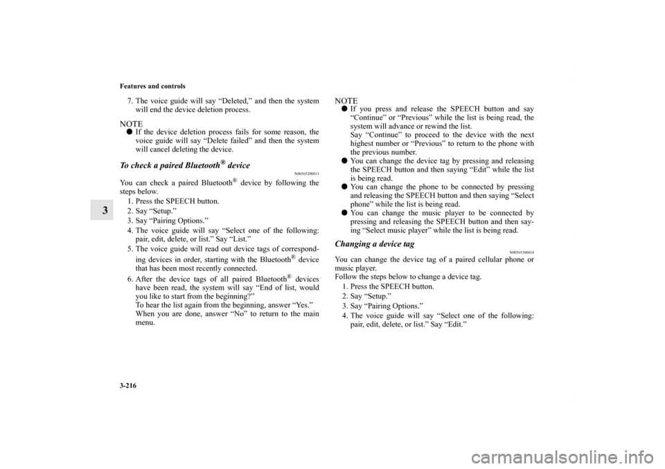 MITSUBISHI OUTLANDER SPORT 2011 3.G Owners Manual 3-216 Features and controls
3
7. The voice guide will say “Deleted,” and then the system
will end the device deletion process.NOTEIf the device deletion process fails for some reason, the
voice g MITSUBISHI OUTLANDER SPORT 2011 3.G Owners Manual 3-216 Features and controls
3
7. The voice guide will say “Deleted,” and then the system
will end the device deletion process.NOTEIf the device deletion process fails for some reason, the
voice g
