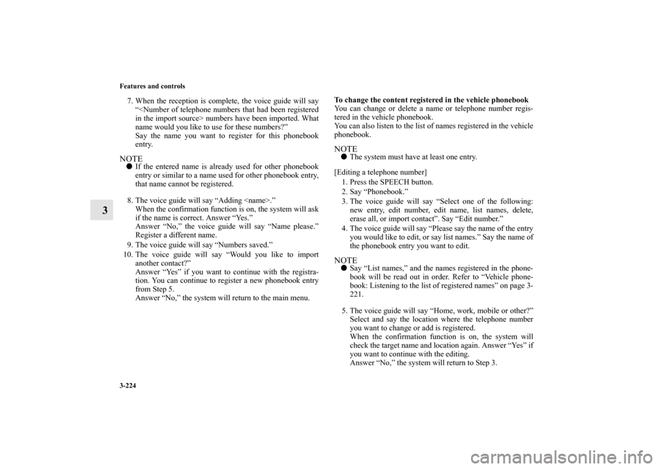 MITSUBISHI OUTLANDER SPORT 2011 3.G Owners Manual 3-224 Features and controls
3
7. When the reception is complete, the voice guide will say
“<Number of telephone numbers that had been registered
in the import source> numbers have been imported. Wha MITSUBISHI OUTLANDER SPORT 2011 3.G Owners Manual 3-224 Features and controls
3
7. When the reception is complete, the voice guide will say
“<Number of telephone numbers that had been registered
in the import source> numbers have been imported. Wha