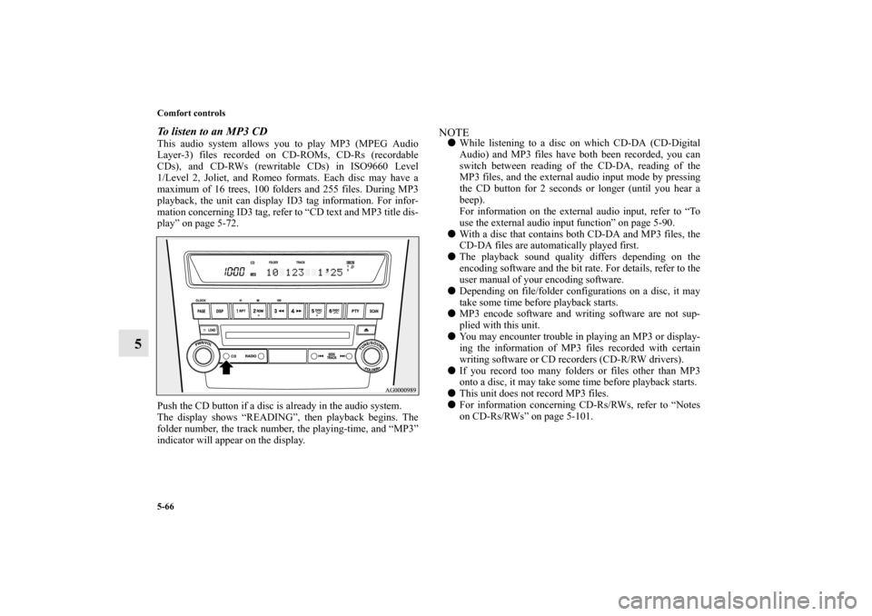 MITSUBISHI OUTLANDER SPORT 2011 3.G Owners Manual 5-66 Comfort controls
5
To listen to an MP3 CDThis audio system allows you to play MP3 (MPEG Audio
Layer-3) files recorded on CD-ROMs, CD-Rs (recordable
CDs), and CD-RWs (rewritable CDs) in ISO9660 Le MITSUBISHI OUTLANDER SPORT 2011 3.G Owners Manual 5-66 Comfort controls
5
To listen to an MP3 CDThis audio system allows you to play MP3 (MPEG Audio
Layer-3) files recorded on CD-ROMs, CD-Rs (recordable
CDs), and CD-RWs (rewritable CDs) in ISO9660 Le