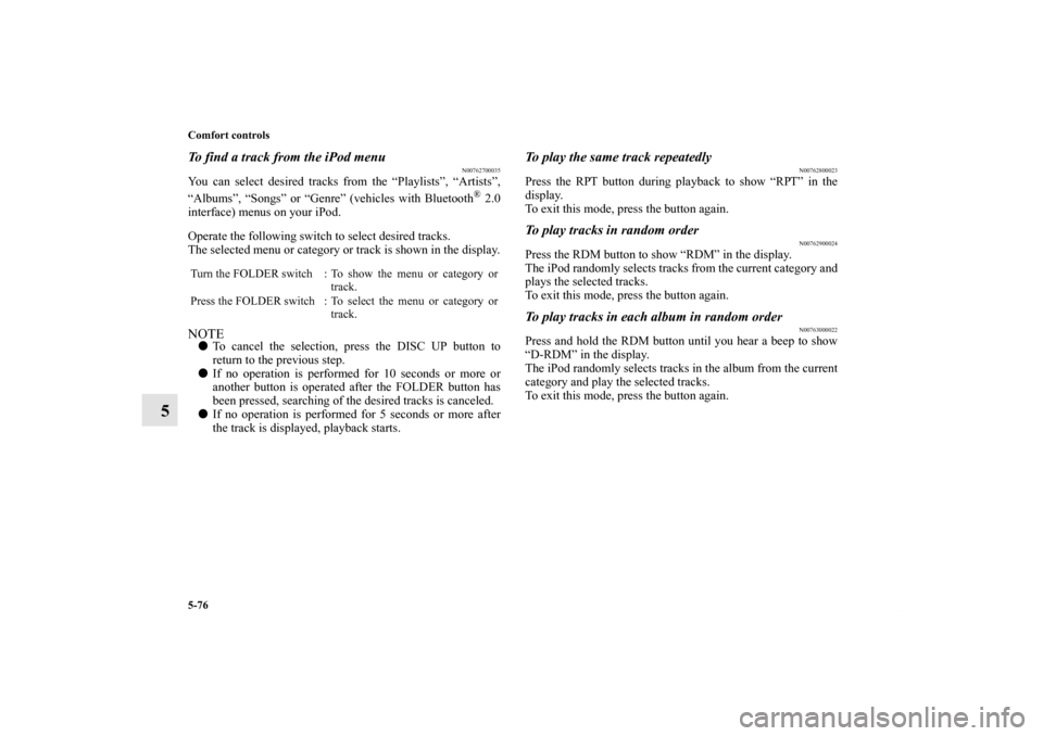 MITSUBISHI OUTLANDER SPORT 2011 3.G Owners Manual 5-76 Comfort controls
5
To find a track from the iPod menu
N00762700035
You can select desired tracks from the “Playlists”, “Artists”,
“Albums”, “Songs” or “Genre” (vehicles with B MITSUBISHI OUTLANDER SPORT 2011 3.G Owners Manual 5-76 Comfort controls
5
To find a track from the iPod menu
N00762700035
You can select desired tracks from the “Playlists”, “Artists”,
“Albums”, “Songs” or “Genre” (vehicles with B