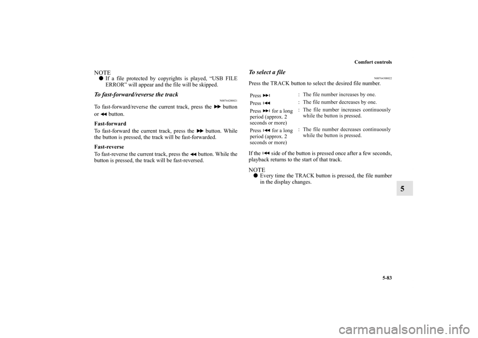 MITSUBISHI OUTLANDER SPORT 2011 3.G Owners Manual Comfort controls
5-83
5
NOTEIf a file protected by copyrights is played, “USB FILE
ERROR” will appear and the file will be skipped.To fast-forward/reverse the track
N00764200021
To fast-forward/r MITSUBISHI OUTLANDER SPORT 2011 3.G Owners Manual Comfort controls
5-83
5
NOTEIf a file protected by copyrights is played, “USB FILE
ERROR” will appear and the file will be skipped.To fast-forward/reverse the track
N00764200021
To fast-forward/r