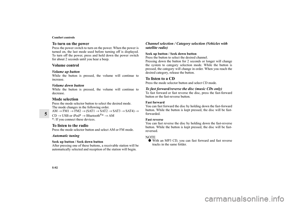 MITSUBISHI OUTLANDER SPORT 2011 3.G Owners Manual 5-92 Comfort controls
5
To turn on the powerPress the power switch to turn on the power. When the power is
turned on, the last mode used before turning off is displayed.
To turn off the power, press a MITSUBISHI OUTLANDER SPORT 2011 3.G Owners Manual 5-92 Comfort controls
5
To turn on the powerPress the power switch to turn on the power. When the power is
turned on, the last mode used before turning off is displayed.
To turn off the power, press a