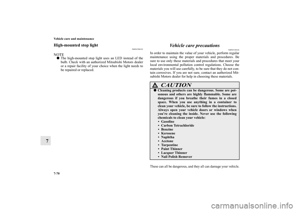 MITSUBISHI OUTLANDER SPORT 2011 3.G Owners Manual 7-70 Vehicle care and maintenance
7
High-mounted stop light
N00943900102
NOTEThe high-mounted stop light uses an LED instead of the
bulb. Check with an authorized Mitsubishi Motors dealer
or a repair MITSUBISHI OUTLANDER SPORT 2011 3.G Owners Manual 7-70 Vehicle care and maintenance
7
High-mounted stop light
N00943900102
NOTEThe high-mounted stop light uses an LED instead of the
bulb. Check with an authorized Mitsubishi Motors dealer
or a repair
