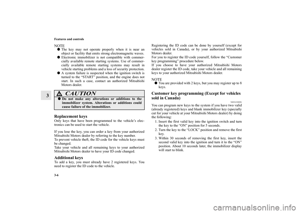 MITSUBISHI OUTLANDER SPORT 2012 3.G Owners Manual 3-6 Features and controls
3
NOTEThe key may not operate properly when it is near an
object or facility that emits strong electromagnetic waves.
Electronic immobilizer is not compatible with commer-
MITSUBISHI OUTLANDER SPORT 2012 3.G Owners Manual 3-6 Features and controls
3
NOTEThe key may not operate properly when it is near an
object or facility that emits strong electromagnetic waves.
Electronic immobilizer is not compatible with commer-