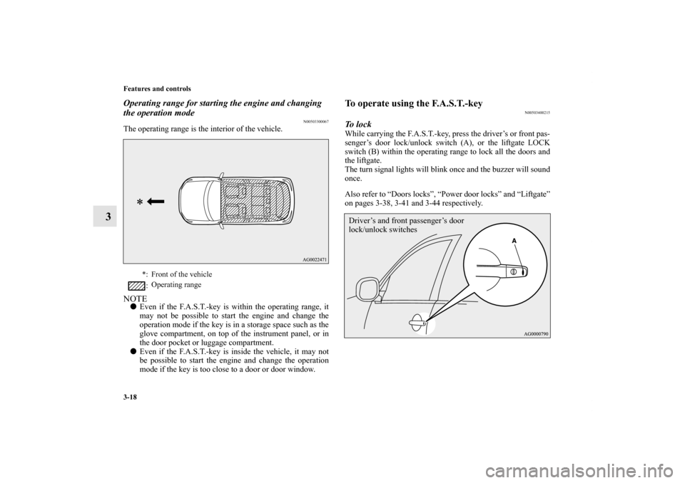 MITSUBISHI OUTLANDER SPORT 2012 3.G Owners Manual 3-18 Features and controls
3
Operating range for starting the engine and changing
the operation mode
N00503300067
The operating range is the interior of the vehicle.NOTEEven if the F.A.S.T.-key is w MITSUBISHI OUTLANDER SPORT 2012 3.G Owners Manual 3-18 Features and controls
3
Operating range for starting the engine and changing
the operation mode
N00503300067
The operating range is the interior of the vehicle.NOTEEven if the F.A.S.T.-key is w