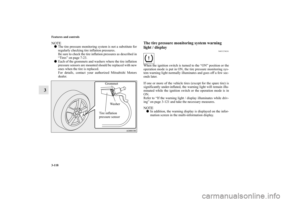 MITSUBISHI OUTLANDER SPORT 2012 3.G Owners Manual 3-118 Features and controls
3
NOTEThe tire pressure monitoring system is not a substitute for
regularly checking tire inflation pressures.
Be sure to check the tire inflation pressures as described i MITSUBISHI OUTLANDER SPORT 2012 3.G Owners Manual 3-118 Features and controls
3
NOTEThe tire pressure monitoring system is not a substitute for
regularly checking tire inflation pressures.
Be sure to check the tire inflation pressures as described i