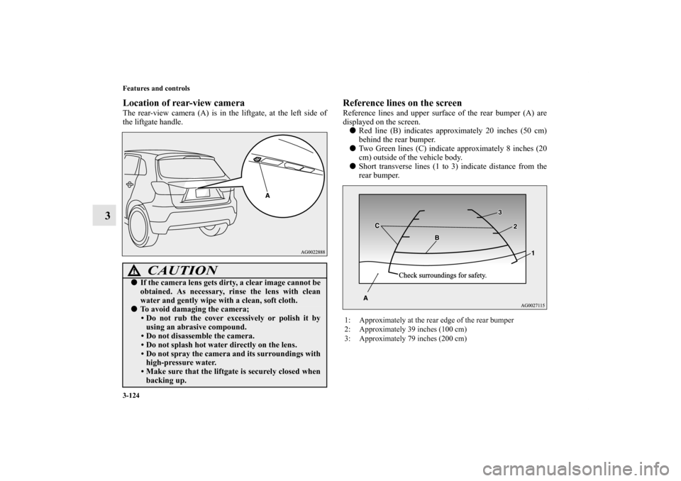 MITSUBISHI OUTLANDER SPORT 2012 3.G Owners Manual 3-124 Features and controls
3
Location of rear-view cameraThe rear-view camera (A) is in the liftgate, at the left side of
the liftgate handle.
Reference lines on the screenReference lines and upper s MITSUBISHI OUTLANDER SPORT 2012 3.G Owners Manual 3-124 Features and controls
3
Location of rear-view cameraThe rear-view camera (A) is in the liftgate, at the left side of
the liftgate handle.
Reference lines on the screenReference lines and upper s