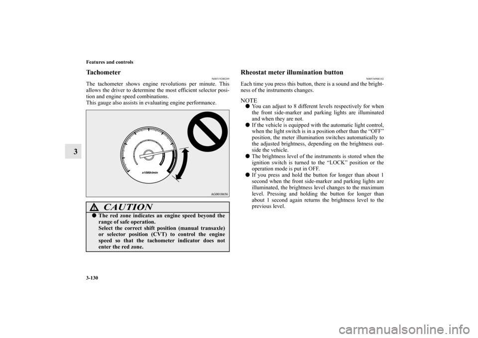 MITSUBISHI OUTLANDER SPORT 2012 3.G Owners Manual 3-130 Features and controls
3
Tachometer
N00519200289
The tachometer shows engine revolutions per minute. This
allows the driver to determine the most efficient selector posi-
tion and engine speed co MITSUBISHI OUTLANDER SPORT 2012 3.G Owners Manual 3-130 Features and controls
3
Tachometer
N00519200289
The tachometer shows engine revolutions per minute. This
allows the driver to determine the most efficient selector posi-
tion and engine speed co