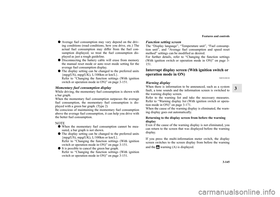 MITSUBISHI OUTLANDER SPORT 2012 3.G Owners Manual Features and controls
3-145
3
Average fuel consumption may vary depend on the driv-
ing conditions (road conditions, how you drive, etc.) The
actual fuel consumption may differ from the fuel con-
sum MITSUBISHI OUTLANDER SPORT 2012 3.G Owners Manual Features and controls
3-145
3
Average fuel consumption may vary depend on the driv-
ing conditions (road conditions, how you drive, etc.) The
actual fuel consumption may differ from the fuel con-
sum