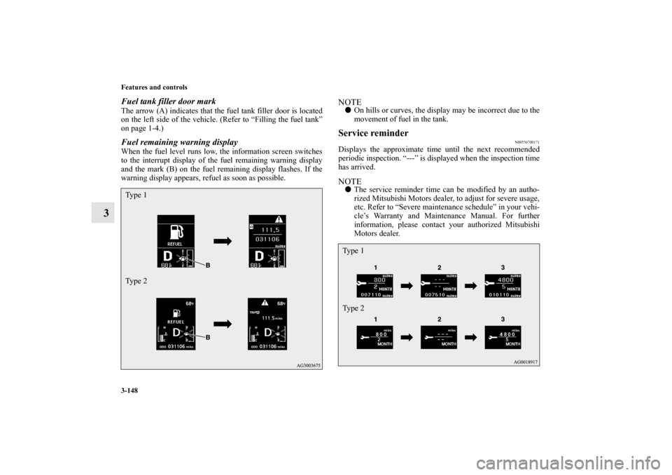 MITSUBISHI OUTLANDER SPORT 2012 3.G Owners Manual 3-148 Features and controls
3
Fuel tank filler door markThe arrow (A) indicates that the fuel tank filler door is located
on the left side of the vehicle. (Refer to “Filling the fuel tank”
on page MITSUBISHI OUTLANDER SPORT 2012 3.G Owners Manual 3-148 Features and controls
3
Fuel tank filler door markThe arrow (A) indicates that the fuel tank filler door is located
on the left side of the vehicle. (Refer to “Filling the fuel tank”
on page