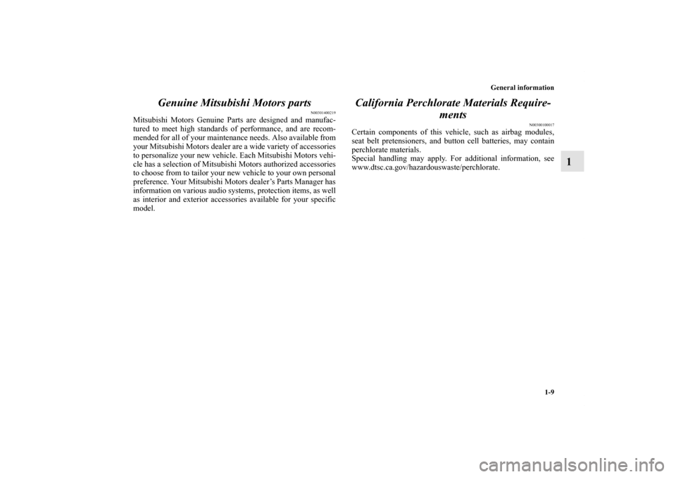 MITSUBISHI OUTLANDER SPORT 2012 3.G Owners Manual General information
1-9
1 Genuine Mitsubishi Motors parts
N00301400219
Mitsubishi Motors Genuine Parts are designed and manufac-
tured to meet high standards of performance, and are recom-
mended for MITSUBISHI OUTLANDER SPORT 2012 3.G Owners Manual General information
1-9
1 Genuine Mitsubishi Motors parts
N00301400219
Mitsubishi Motors Genuine Parts are designed and manufac-
tured to meet high standards of performance, and are recom-
mended for