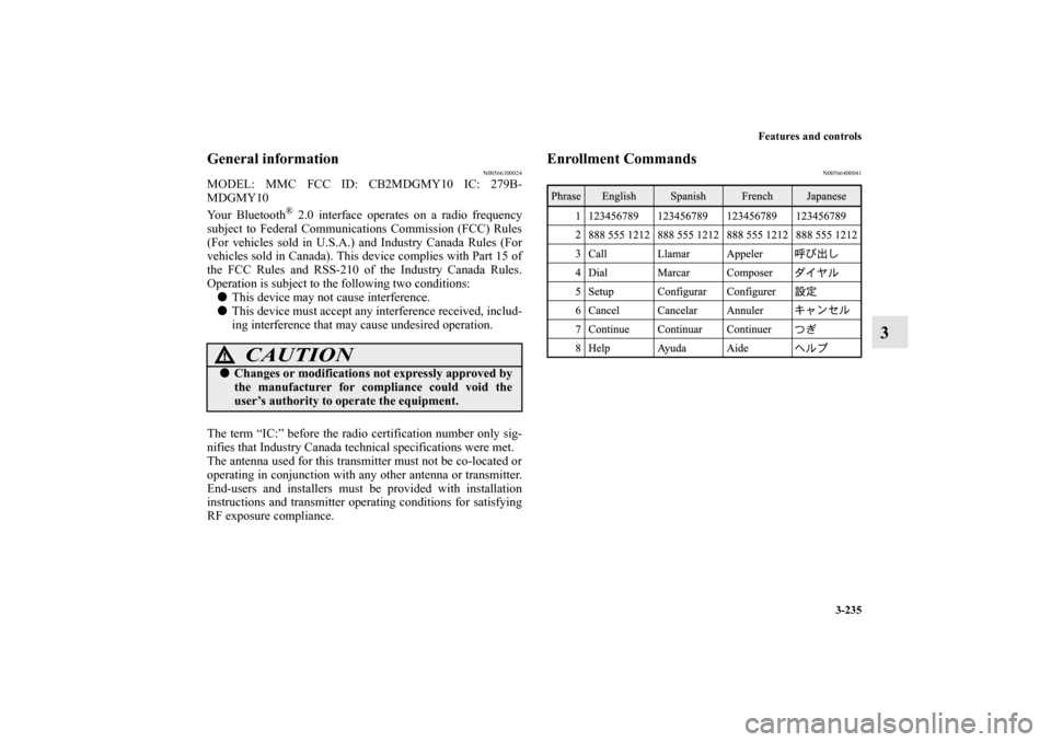 MITSUBISHI OUTLANDER SPORT 2012 3.G Owners Manual Features and controls
3-235
3
General information
N00566300024
MODEL: MMC FCC ID: CB2MDGMY10 IC: 279B-
MDGMY10
Your Bluetooth
® 2.0 interface operates on a radio frequency
subject to Federal Communic MITSUBISHI OUTLANDER SPORT 2012 3.G Owners Manual Features and controls
3-235
3
General information
N00566300024
MODEL: MMC FCC ID: CB2MDGMY10 IC: 279B-
MDGMY10
Your Bluetooth
® 2.0 interface operates on a radio frequency
subject to Federal Communic