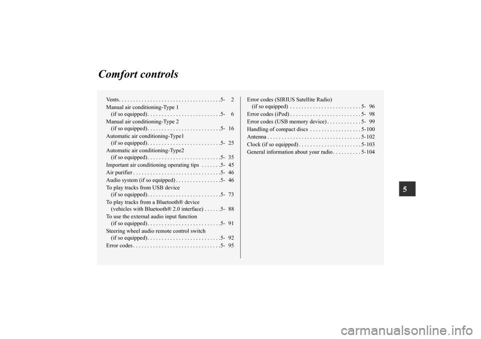 MITSUBISHI OUTLANDER SPORT 2012 3.G Owners Manual 5
Comfort controls
Vents. . . . . . . . . . . . . . . . . . . . . . . . . . . . . . . . . . . .5- 2
Manual air conditioning-Type 1
(if so equipped) . . . . . . . . . . . . . . . . . . . . . . . . . . MITSUBISHI OUTLANDER SPORT 2012 3.G Owners Manual 5
Comfort controls
Vents. . . . . . . . . . . . . . . . . . . . . . . . . . . . . . . . . . . .5- 2
Manual air conditioning-Type 1
(if so equipped) . . . . . . . . . . . . . . . . . . . . . . . . . .