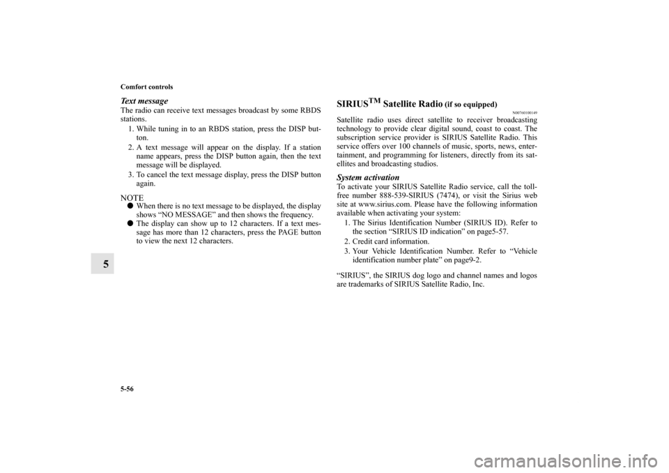 MITSUBISHI OUTLANDER SPORT 2012 3.G Owners Manual 5-56 Comfort controls
5
Text messageThe radio can receive text messages broadcast by some RBDS
stations.
1. While tuning in to an RBDS station, press the DISP but-
ton.
2. A text message will appear o MITSUBISHI OUTLANDER SPORT 2012 3.G Owners Manual 5-56 Comfort controls
5
Text messageThe radio can receive text messages broadcast by some RBDS
stations.
1. While tuning in to an RBDS station, press the DISP but-
ton.
2. A text message will appear o