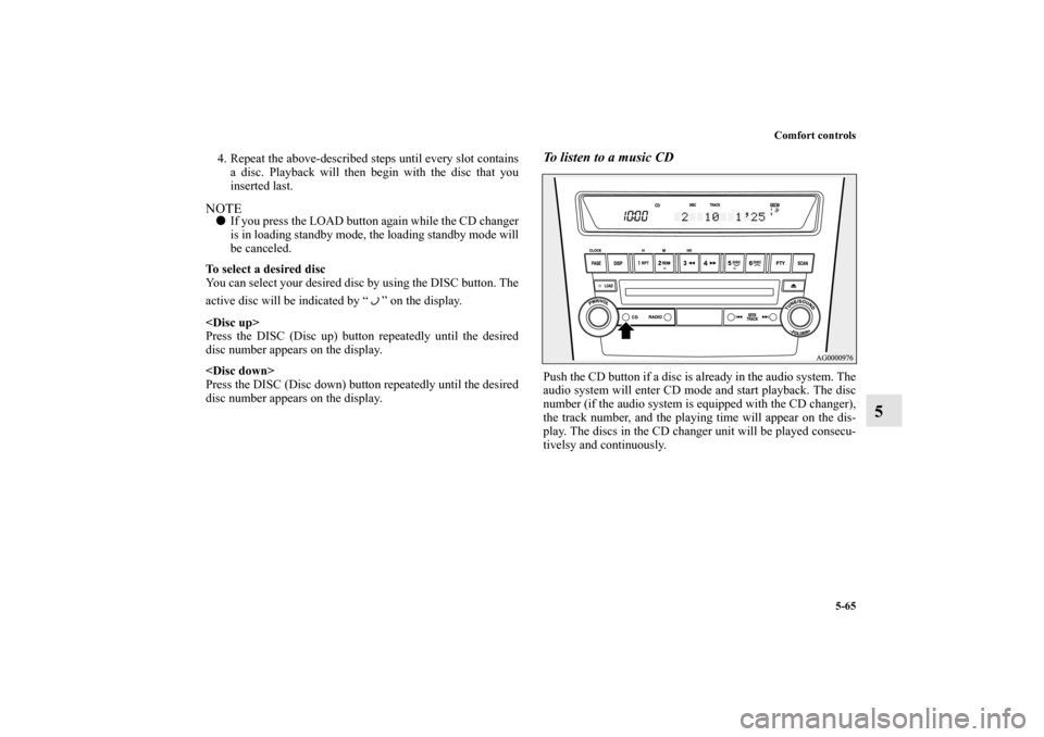 MITSUBISHI OUTLANDER SPORT 2012 3.G Owners Manual Comfort controls
5-65
5
4. Repeat the above-described steps until every slot contains
a disc. Playback will then begin with the disc that you
inserted last.NOTEIf you press the LOAD button again whil MITSUBISHI OUTLANDER SPORT 2012 3.G Owners Manual Comfort controls
5-65
5
4. Repeat the above-described steps until every slot contains
a disc. Playback will then begin with the disc that you
inserted last.NOTEIf you press the LOAD button again whil