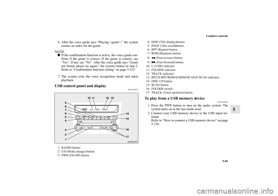 MITSUBISHI OUTLANDER SPORT 2012 3.G Owners Manual Comfort controls
5-81
5
6. After the voice guide says “Playing <genre>,” the system
creates an index for the genre.NOTEIf the confirmation function is active, the voice guide con-
firms if the ge MITSUBISHI OUTLANDER SPORT 2012 3.G Owners Manual Comfort controls
5-81
5
6. After the voice guide says “Playing <genre>,” the system
creates an index for the genre.NOTEIf the confirmation function is active, the voice guide con-
firms if the ge
