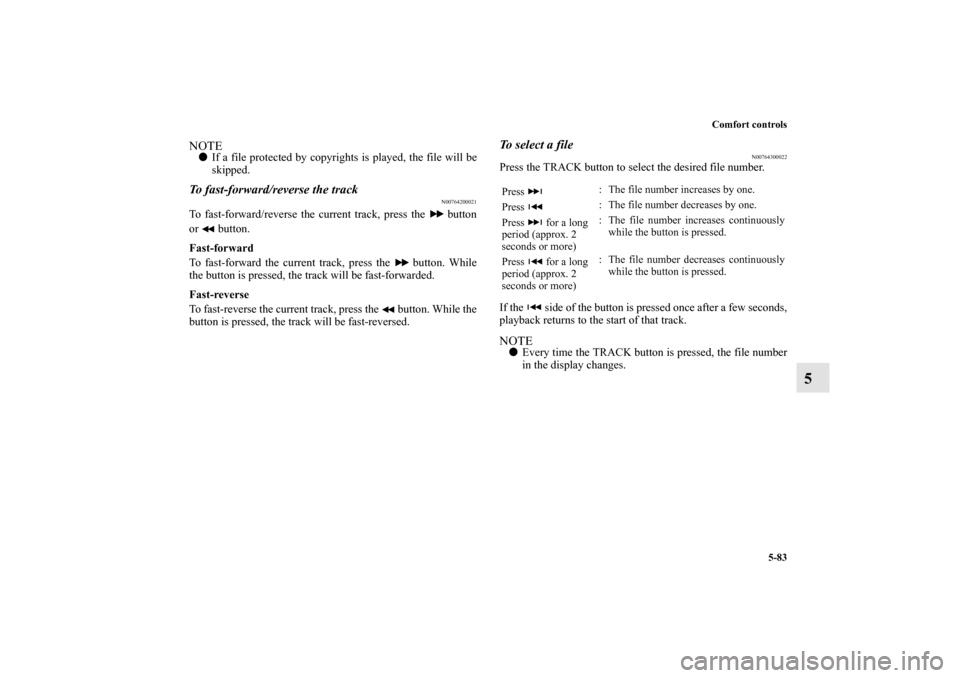 MITSUBISHI OUTLANDER SPORT 2012 3.G Owners Manual Comfort controls
5-83
5
NOTEIf a file protected by copyrights is played, the file will be
skipped.To fast-forward/reverse the track
N00764200021
To fast-forward/reverse the current track, press the MITSUBISHI OUTLANDER SPORT 2012 3.G Owners Manual Comfort controls
5-83
5
NOTEIf a file protected by copyrights is played, the file will be
skipped.To fast-forward/reverse the track
N00764200021
To fast-forward/reverse the current track, press the