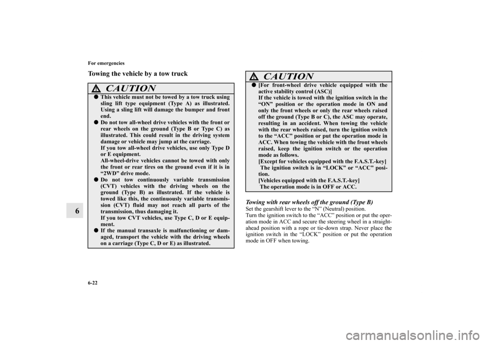 MITSUBISHI OUTLANDER SPORT 2012 3.G Owners Manual 6-22 For emergencies
6
Towing the vehicle by a tow truck
Towing with rear wheels off the ground (Type B)Set the gearshift lever to the “N” (Neutral) position.
Turn the ignition switch to the “AC MITSUBISHI OUTLANDER SPORT 2012 3.G Owners Manual 6-22 For emergencies
6
Towing the vehicle by a tow truck
Towing with rear wheels off the ground (Type B)Set the gearshift lever to the “N” (Neutral) position.
Turn the ignition switch to the “AC