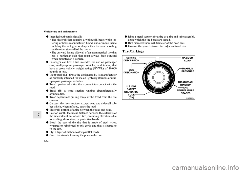 MITSUBISHI OUTLANDER SPORT 2012 3.G Owners Manual 7-24 Vehicle care and maintenance
7
Intended outboard sidewall:
• The sidewall that contains a whitewall, bears white let-
tering or bears manufacturer, brand, and/or model name
molding that is hig MITSUBISHI OUTLANDER SPORT 2012 3.G Owners Manual 7-24 Vehicle care and maintenance
7
Intended outboard sidewall:
• The sidewall that contains a whitewall, bears white let-
tering or bears manufacturer, brand, and/or model name
molding that is hig