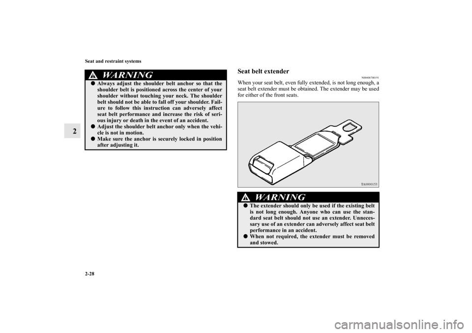 MITSUBISHI OUTLANDER SPORT 2012 3.G Owners Manual 2-28 Seat and restraint systems
2
Seat belt extender
N00406700191
When your seat belt, even fully extended, is not long enough, a
seat belt extender must be obtained. The extender may be used
for eith MITSUBISHI OUTLANDER SPORT 2012 3.G Owners Manual 2-28 Seat and restraint systems
2
Seat belt extender
N00406700191
When your seat belt, even fully extended, is not long enough, a
seat belt extender must be obtained. The extender may be used
for eith