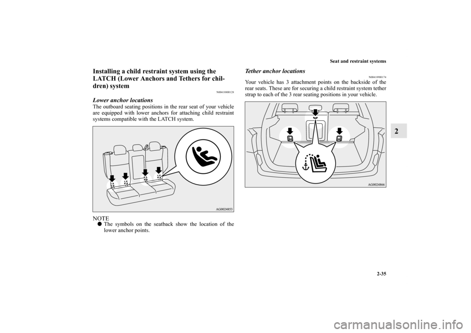 MITSUBISHI OUTLANDER SPORT 2012 3.G Owners Manual Seat and restraint systems
2-35
2
Installing a child restraint system using the 
LATCH (Lower Anchors and Tethers for chil-
dren) system
N00418800128
Lower anchor locationsThe outboard seating positio