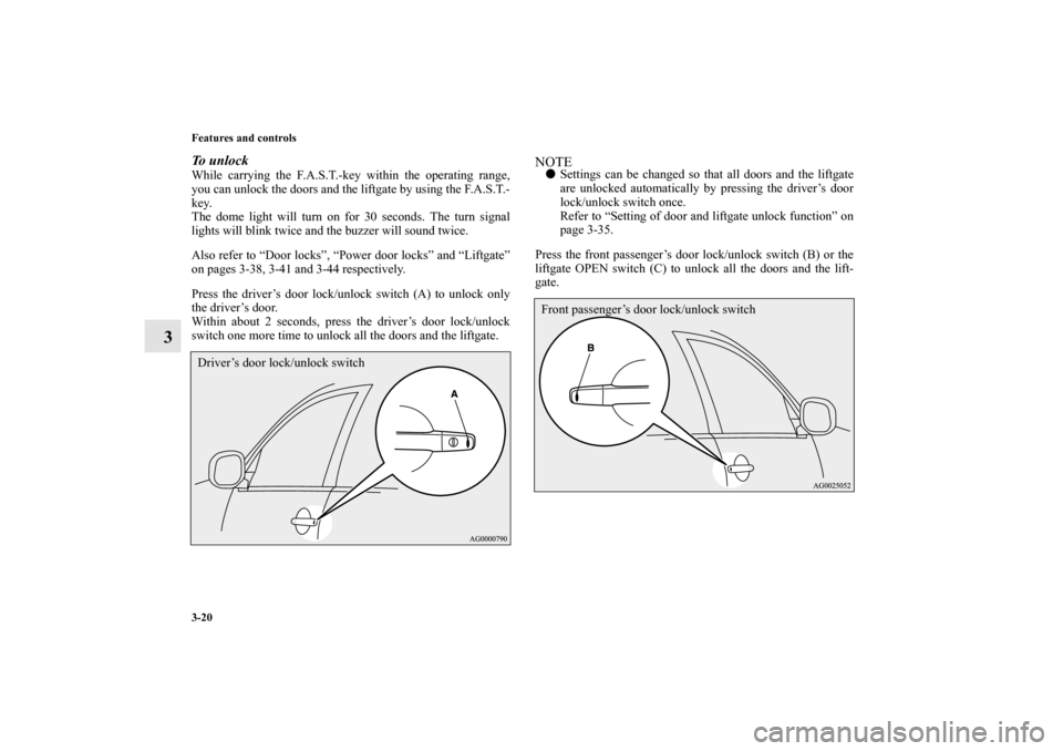 MITSUBISHI OUTLANDER SPORT 2013 3.G Owners Manual 3-20 Features and controls
3
To u n l o c kWhile carrying the F.A.S.T.-key within the operating range,
you can unlock the doors and the liftgate by using the F.A.S.T.-
key.
The dome light will turn o MITSUBISHI OUTLANDER SPORT 2013 3.G Owners Manual 3-20 Features and controls
3
To u n l o c kWhile carrying the F.A.S.T.-key within the operating range,
you can unlock the doors and the liftgate by using the F.A.S.T.-
key.
The dome light will turn o