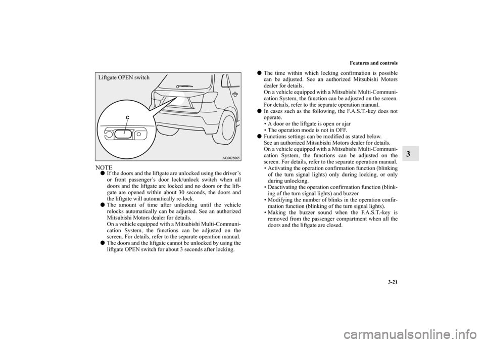 MITSUBISHI OUTLANDER SPORT 2013 3.G Owners Manual Features and controls3-21
3
NOTEIf the doors and the liftgate are unlocked using the driver’s
or front passenger’s door lock/unlock switch when all
doors and the liftgate are locked and no doors MITSUBISHI OUTLANDER SPORT 2013 3.G Owners Manual Features and controls3-21
3
NOTEIf the doors and the liftgate are unlocked using the driver’s
or front passenger’s door lock/unlock switch when all
doors and the liftgate are locked and no doors