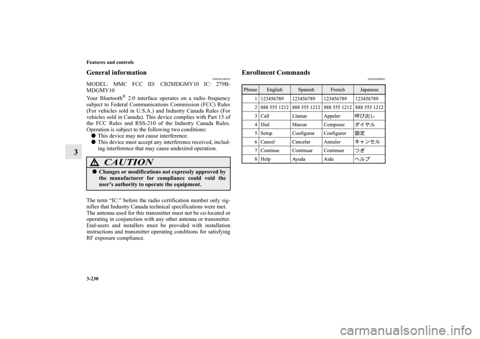 MITSUBISHI OUTLANDER SPORT 2013 3.G Owners Manual 3-230 Features and controls
3
General information
N00566300024
MODEL: MMC FCC ID: CB2MDGMY10 IC: 279B-
MDGMY10
Your Bluetooth
® 2.0 interface operates on a radio frequency
subject to Federal Communic MITSUBISHI OUTLANDER SPORT 2013 3.G Owners Manual 3-230 Features and controls
3
General information
N00566300024
MODEL: MMC FCC ID: CB2MDGMY10 IC: 279B-
MDGMY10
Your Bluetooth
® 2.0 interface operates on a radio frequency
subject to Federal Communic