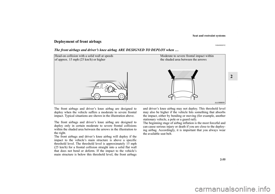 MITSUBISHI OUTLANDER SPORT 2013 3.G Owners Manual Seat and restraint systems2-55
2
Deployment of front airbags
N00408000592
The front airbags and driver’s knee airbag ARE DESIGNED TO DEPLOY when …The front airbags and driver’s knee airbag are d MITSUBISHI OUTLANDER SPORT 2013 3.G Owners Manual Seat and restraint systems2-55
2
Deployment of front airbags
N00408000592
The front airbags and driver’s knee airbag ARE DESIGNED TO DEPLOY when …The front airbags and driver’s knee airbag are d
