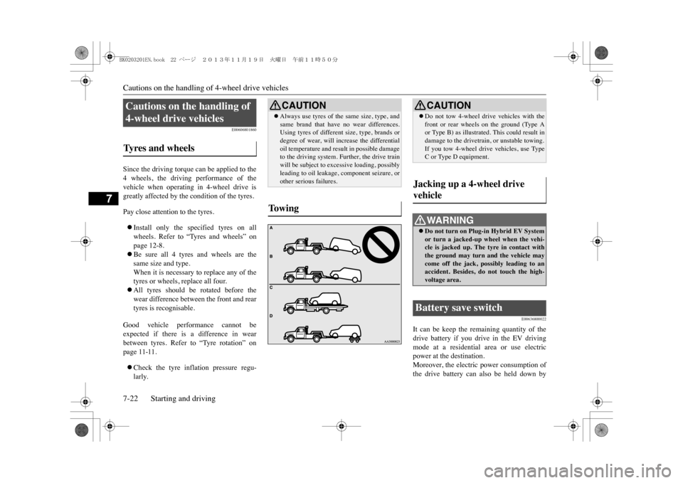 MITSUBISHI OUTLANDER SPORT 2014 3.G Owners Manual Cautions on the handling of 4-wheel drive vehicles7-22 Starting and driving
7
E00606801860
Since the driving torque can be applied to the4 wheels, the driving performance of thevehicle when op MITSUBISHI OUTLANDER SPORT 2014 3.G Owners Manual Cautions on the handling of 4-wheel drive vehicles7-22 Starting and driving
7
E00606801860
Since the driving torque can be applied to the4 wheels, the driving performance of thevehicle when op