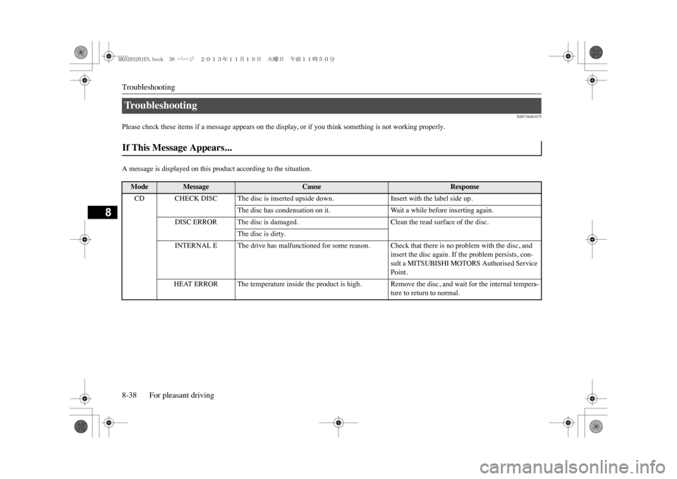 MITSUBISHI OUTLANDER SPORT 2014 3.G Owners Manual Troubleshooting8-38 For pleasant driving
8
E00738401075
Please check these items if a message appears on the display, or if you think something is not working properly.A message is displayed on this p