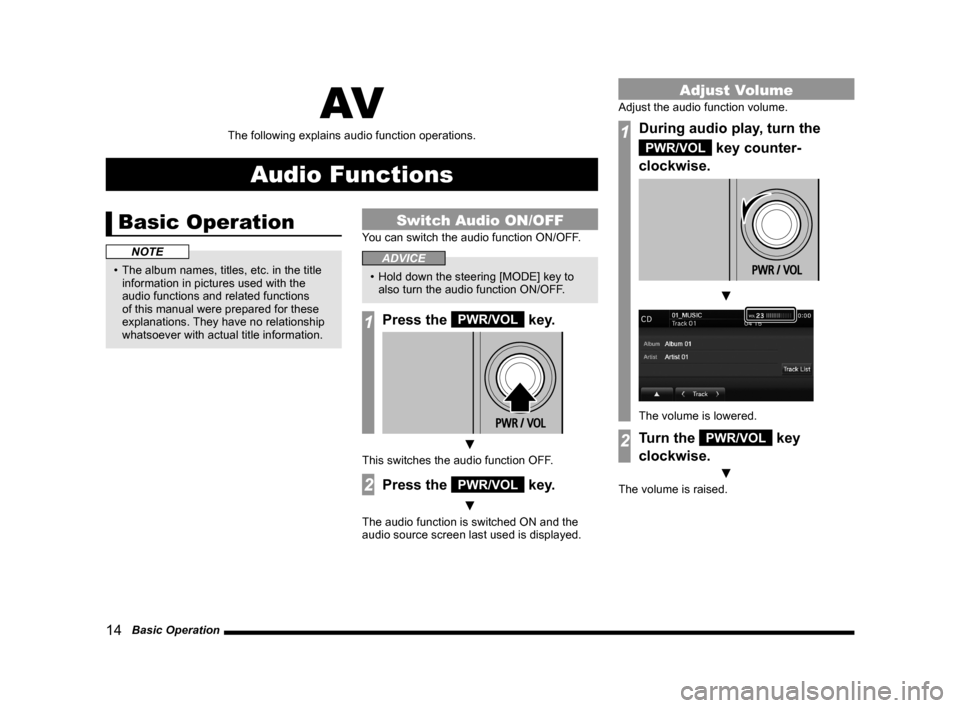 MITSUBISHI OUTLANDER SPORT 2014 3.G Display Audio Manual 14   Basic Operation
AV
The	following	explains	audio	function	operations.
Audio Functions
Basic Operation
NOTE
•	 The	album	names,	titles,	etc.	in	the	title	information in pictures used with the 
au