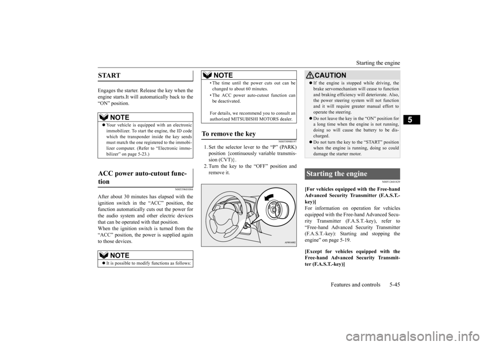 MITSUBISHI OUTLANDER SPORT 2015 3.G Owners Manual Starting the engine
Features and controls 5-45
5
Engages the starter. Release the key when the engine starts.It will auto
matically back to the
“ON” position.
N00539601084
After about 30 minute MITSUBISHI OUTLANDER SPORT 2015 3.G Owners Manual Starting the engine
Features and controls 5-45
5
Engages the starter. Release the key when the engine starts.It will auto
matically back to the
“ON” position.
N00539601084
After about 30 minute