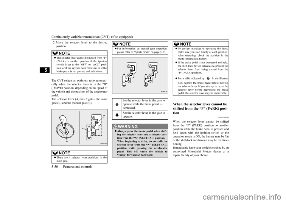 MITSUBISHI OUTLANDER SPORT 2015 3.G Owners Manual Continuously variable transmis
sion (CVT) (if so equipped)
5-50 Features and controls
5
2. Move the selector lever to the desired position.
The CVT selects an optimum ratio automati- cally when the MITSUBISHI OUTLANDER SPORT 2015 3.G Owners Manual Continuously variable transmis
sion (CVT) (if so equipped)
5-50 Features and controls
5
2. Move the selector lever to the desired position.
The CVT selects an optimum ratio automati- cally when the