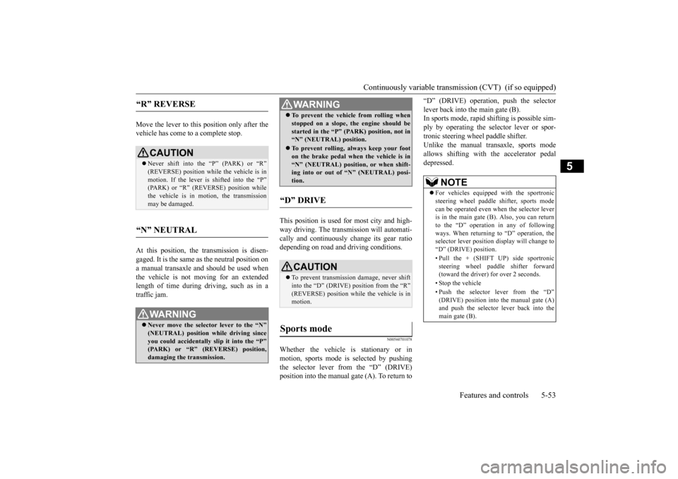 MITSUBISHI OUTLANDER SPORT 2015 3.G Owners Manual Continuously variable transmission (CVT) (if so equipped)
Features and controls 5-53
5
Move the lever to this position only after the vehicle has come to a complete stop. At this position, the trans MITSUBISHI OUTLANDER SPORT 2015 3.G Owners Manual Continuously variable transmission (CVT) (if so equipped)
Features and controls 5-53
5
Move the lever to this position only after the vehicle has come to a complete stop. At this position, the trans