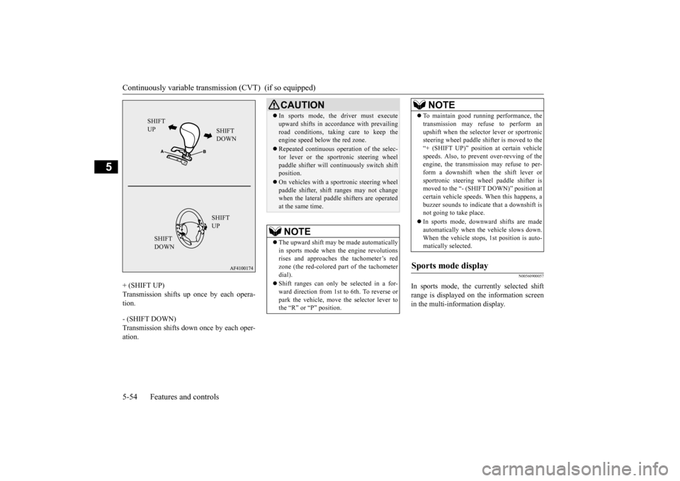 MITSUBISHI OUTLANDER SPORT 2015 3.G Owners Manual Continuously variable transmis
sion (CVT) (if so equipped)
5-54 Features and controls
5
+ (SHIFT UP) Transmission shifts up once by each opera- tion. - (SHIFT DOWN) Transmission shifts down once by MITSUBISHI OUTLANDER SPORT 2015 3.G Owners Manual Continuously variable transmis
sion (CVT) (if so equipped)
5-54 Features and controls
5
+ (SHIFT UP) Transmission shifts up once by each opera- tion. - (SHIFT DOWN) Transmission shifts down once by
