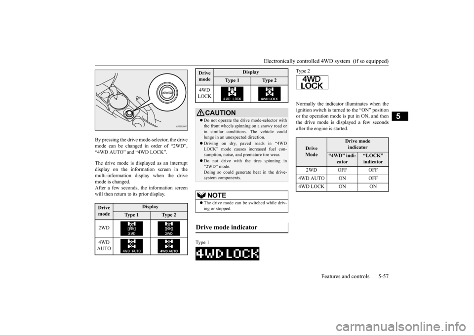 MITSUBISHI OUTLANDER SPORT 2015 3.G Owners Manual Electronically controlled 4WD system (if so equipped)
Features and controls 5-57
5
By pressing the drive mode-selector, the drive mode can be changed in order of “2WD”,“4WD AUTO” and “4WD MITSUBISHI OUTLANDER SPORT 2015 3.G Owners Manual Electronically controlled 4WD system (if so equipped)
Features and controls 5-57
5
By pressing the drive mode-selector, the drive mode can be changed in order of “2WD”,“4WD AUTO” and “4WD
