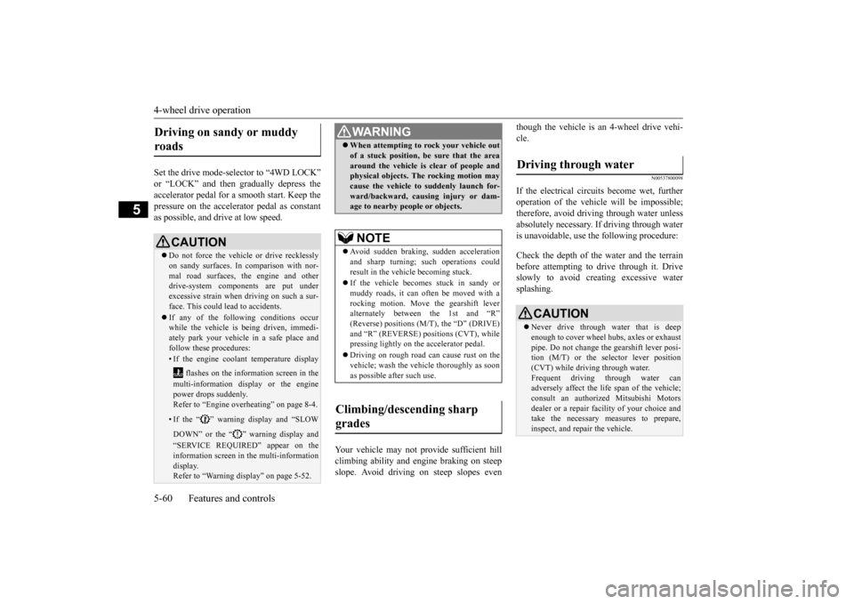MITSUBISHI OUTLANDER SPORT 2015 3.G Owners Manual 4-wheel drive operation 5-60 Features and controls
5
Set the drive mode-selector to “4WD LOCK” or “LOCK” and then gradually depress the accelerator pedal for a smooth start. Keep the pressure MITSUBISHI OUTLANDER SPORT 2015 3.G Owners Manual 4-wheel drive operation 5-60 Features and controls
5
Set the drive mode-selector to “4WD LOCK” or “LOCK” and then gradually depress the accelerator pedal for a smooth start. Keep the pressure