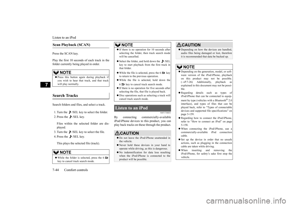 MITSUBISHI OUTLANDER SPORT 2015 3.G Owners Manual Listen to an iPod 7-44 Comfort controls
7
Press the SCAN key. Play the first 10 seconds of each track in the folder currently being played in order. Search folders and files, and select a track. 1. Tu