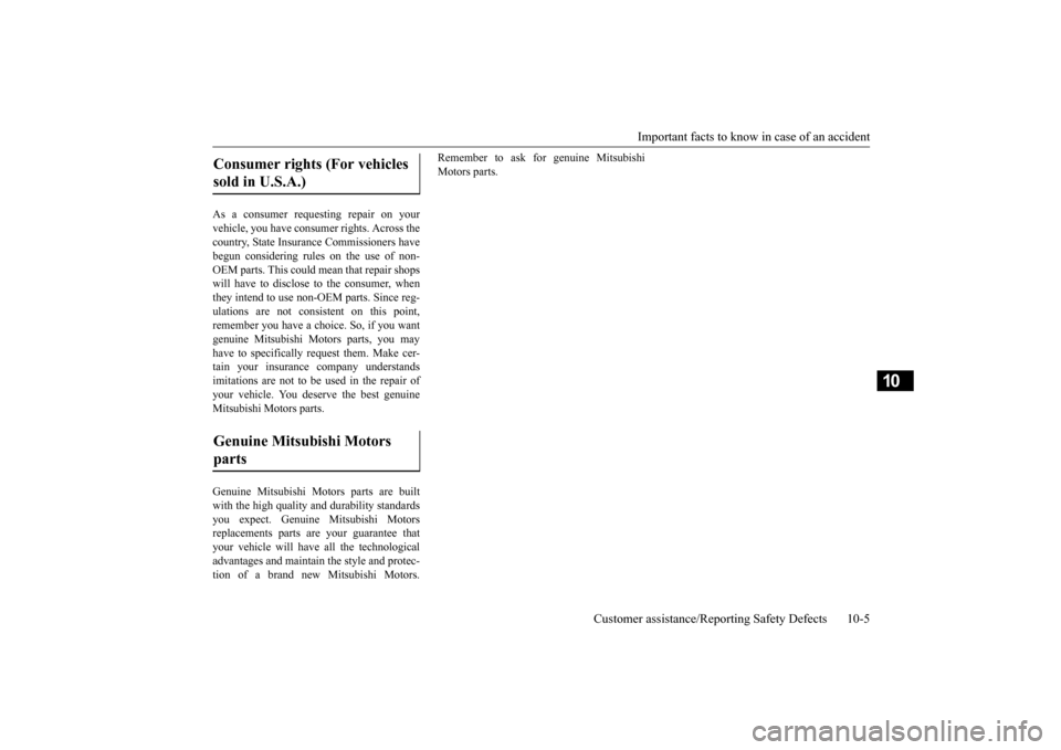 MITSUBISHI OUTLANDER SPORT 2015 3.G Owners Manual Important facts to know in case of an accident 
Customer assistance/Reporting Safety Defects 10-5
10
As a consumer requesting repair on your vehicle, you have consumer rights. Across the country, Stat