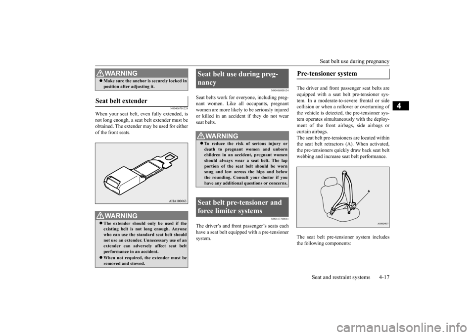 MITSUBISHI OUTLANDER SPORT 2015 3.G Owners Manual Seat belt use during pregnancy
Seat and restraint systems 4-17
4
N00406701228
When your seat belt, even fully extended, is not long enough, a seat belt extender must be obtained. The extender may be MITSUBISHI OUTLANDER SPORT 2015 3.G Owners Manual Seat belt use during pregnancy
Seat and restraint systems 4-17
4
N00406701228
When your seat belt, even fully extended, is not long enough, a seat belt extender must be obtained. The extender may be