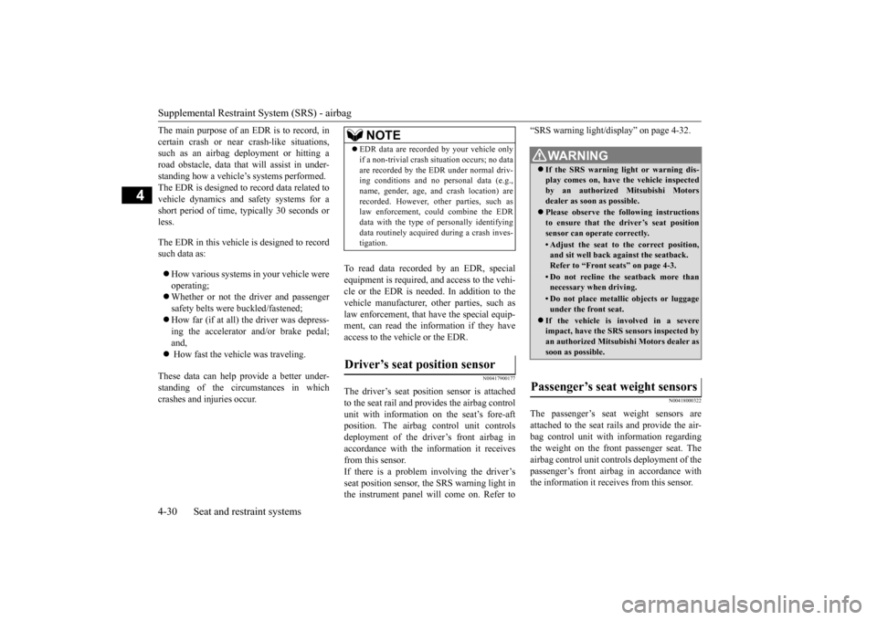 MITSUBISHI OUTLANDER SPORT 2015 3.G Owners Manual Supplemental Restraint System (SRS) - airbag 4-30 Seat and restraint systems
4
The main purpose of an EDR is to record, in certain crash or near crash-like situations, such as an airbag deployment or MITSUBISHI OUTLANDER SPORT 2015 3.G Owners Manual Supplemental Restraint System (SRS) - airbag 4-30 Seat and restraint systems
4
The main purpose of an EDR is to record, in certain crash or near crash-like situations, such as an airbag deployment or