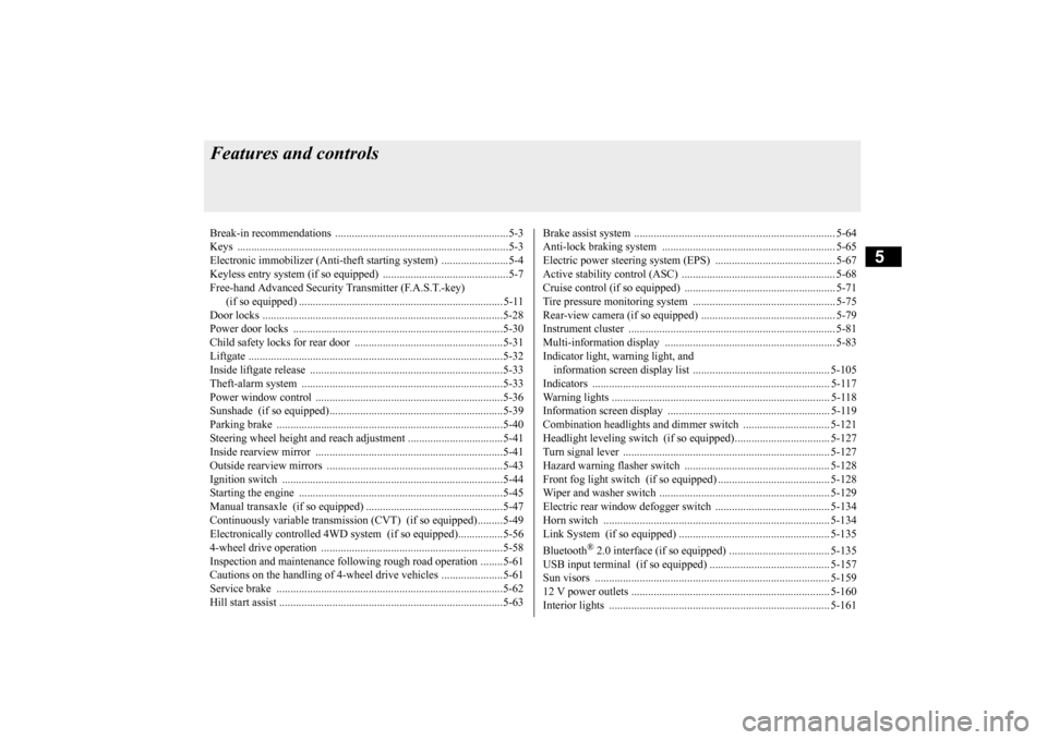 MITSUBISHI OUTLANDER SPORT 2015 3.G Owners Manual 5
Features and controlsBreak-in recommendation
s ..............................................................5-3
Keys ..........................................
................................... MITSUBISHI OUTLANDER SPORT 2015 3.G Owners Manual 5
Features and controlsBreak-in recommendation
s ..............................................................5-3
Keys ..........................................
...................................