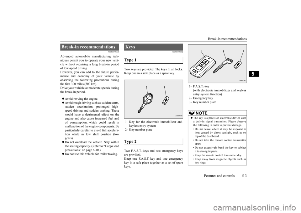 MITSUBISHI OUTLANDER SPORT 2015 3.G Owners Manual Break-in recommendations
Features and controls 5-3
5
N00508700330
Advanced automobile manufacturing tech- niques permit you to operate your new vehi-cle without requiring a long break-in period of lo MITSUBISHI OUTLANDER SPORT 2015 3.G Owners Manual Break-in recommendations
Features and controls 5-3
5
N00508700330
Advanced automobile manufacturing tech- niques permit you to operate your new vehi-cle without requiring a long break-in period of lo