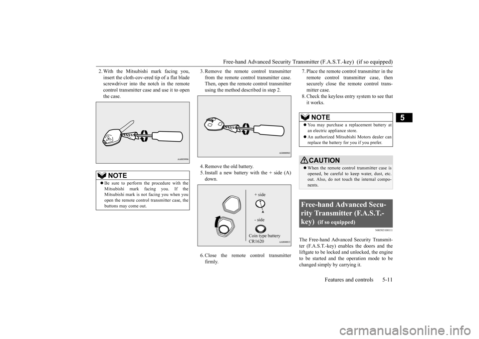 MITSUBISHI OUTLANDER SPORT 2015 3.G Owners Manual Free-hand Advanced Security Transmitt
er (F.A.S.T.-key) (if so equipped)
Features and controls 5-11
5
2. With the Mitsubishi mark facing you, insert the cloth-cov-ered tip of a flat blade screwdrive MITSUBISHI OUTLANDER SPORT 2015 3.G Owners Manual Free-hand Advanced Security Transmitt
er (F.A.S.T.-key) (if so equipped)
Features and controls 5-11
5
2. With the Mitsubishi mark facing you, insert the cloth-cov-ered tip of a flat blade screwdrive