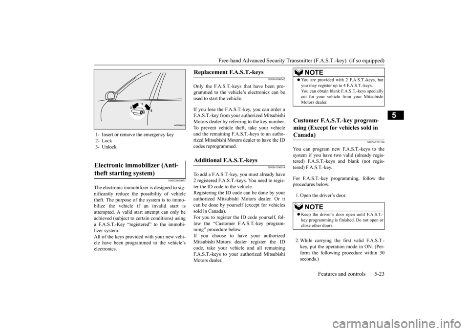 MITSUBISHI OUTLANDER SPORT 2015 3.G Owners Manual Free-hand Advanced Security Transmitt
er (F.A.S.T.-key) (if so equipped)
Features and controls 5-23
5
N00529600055
The electronic immobilizer is designed to sig- nificantly reduce the possibility of MITSUBISHI OUTLANDER SPORT 2015 3.G Owners Manual Free-hand Advanced Security Transmitt
er (F.A.S.T.-key) (if so equipped)
Features and controls 5-23
5
N00529600055
The electronic immobilizer is designed to sig- nificantly reduce the possibility of
