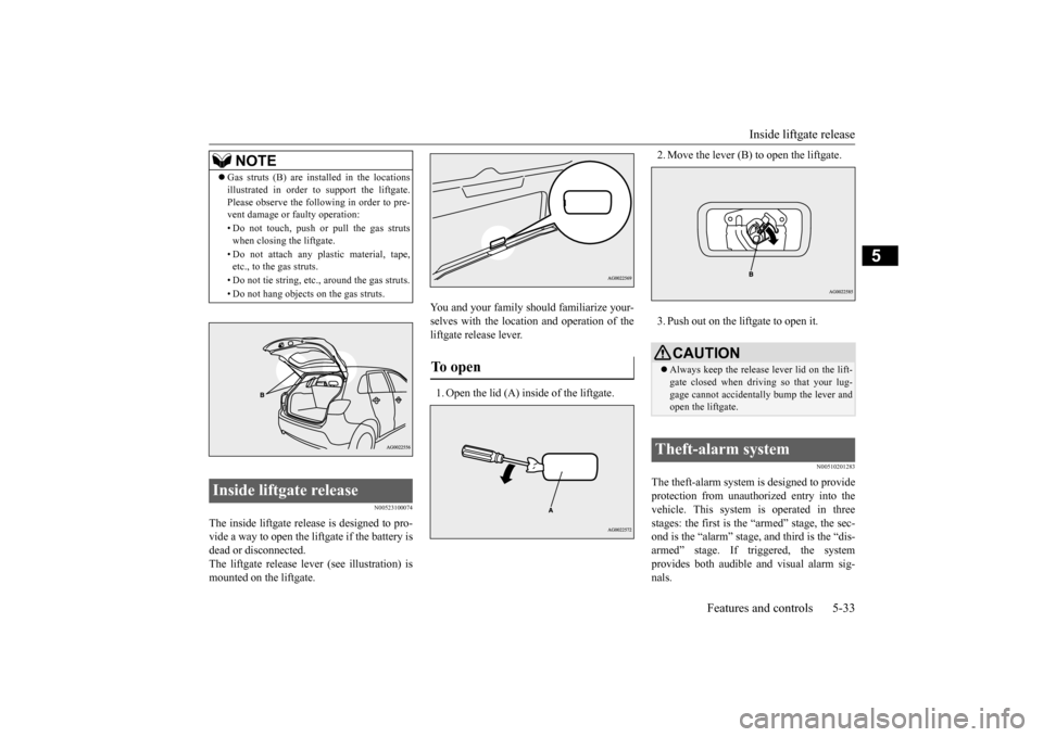 MITSUBISHI OUTLANDER SPORT 2015 3.G Owners Manual Inside liftgate release
Features and controls 5-33
5
N00523100074
The inside liftgate release is designed to pro- vide a way to open the liftgate if the battery is dead or disconnected. The liftgate MITSUBISHI OUTLANDER SPORT 2015 3.G Owners Manual Inside liftgate release
Features and controls 5-33
5
N00523100074
The inside liftgate release is designed to pro- vide a way to open the liftgate if the battery is dead or disconnected. The liftgate