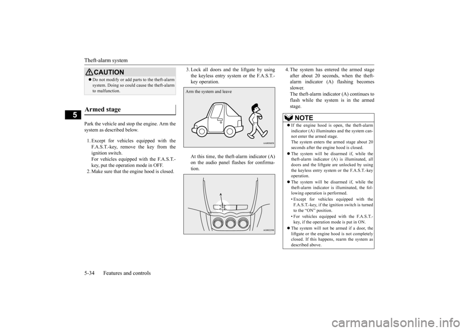 MITSUBISHI OUTLANDER SPORT 2015 3.G Owners Manual Theft-alarm system 5-34 Features and controls
5
Park the vehicle and stop the engine. Arm the system as described below. 1. Except for vehicles equipped with the F.A.S.T.-key, remove the key from the MITSUBISHI OUTLANDER SPORT 2015 3.G Owners Manual Theft-alarm system 5-34 Features and controls
5
Park the vehicle and stop the engine. Arm the system as described below. 1. Except for vehicles equipped with the F.A.S.T.-key, remove the key from the